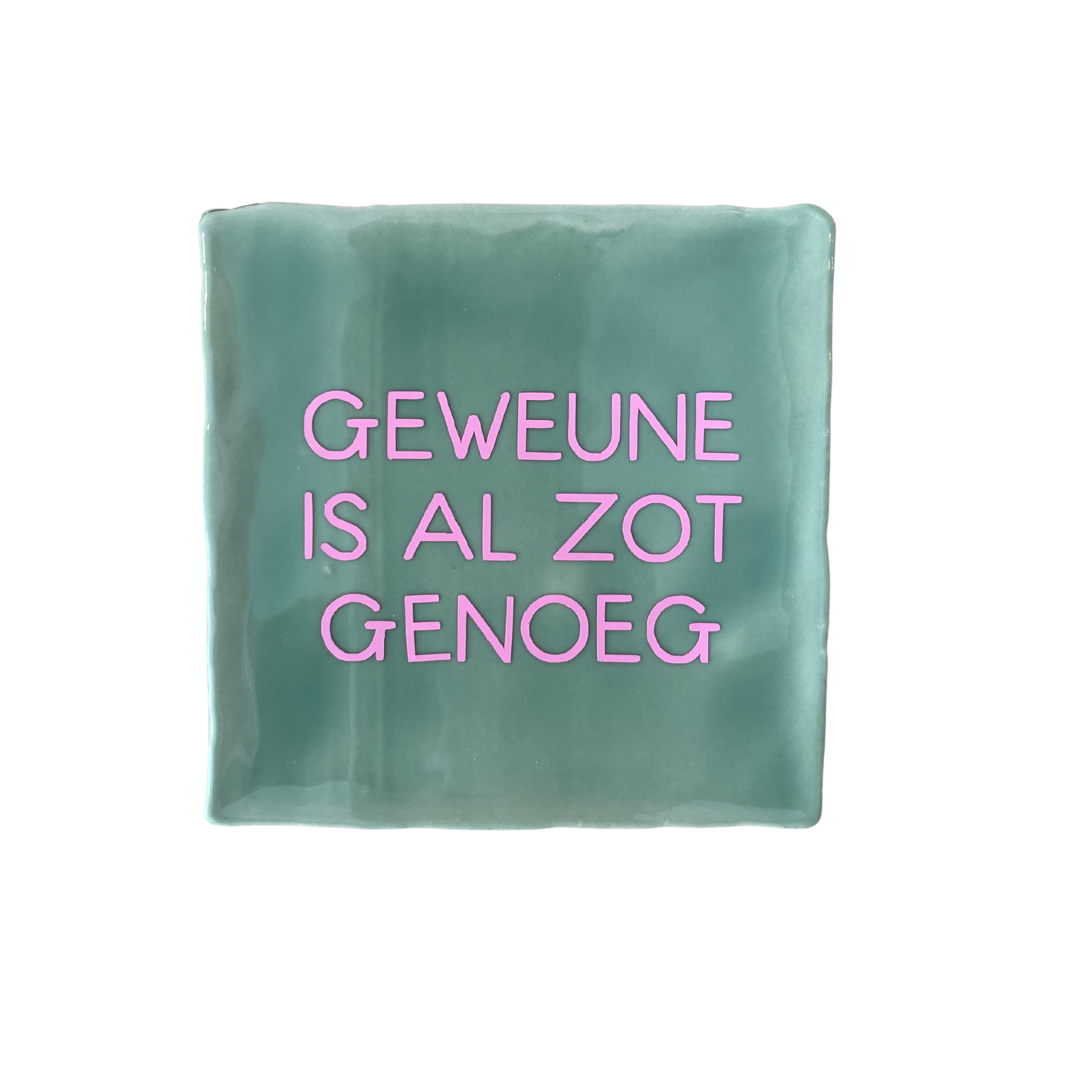 Geweune is al zot genoeg Tegel